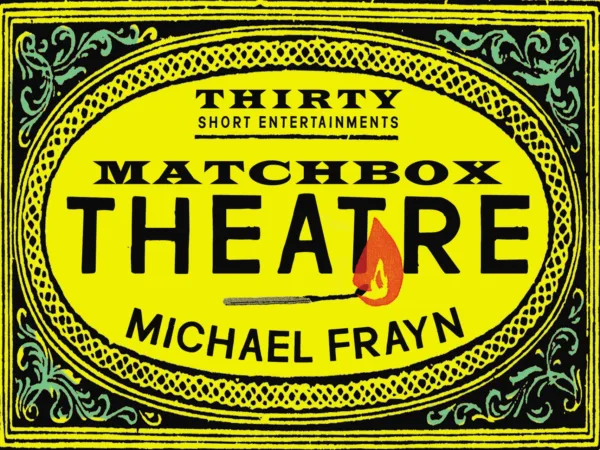 Matchbox Theatre: Thirty Short Entertainments