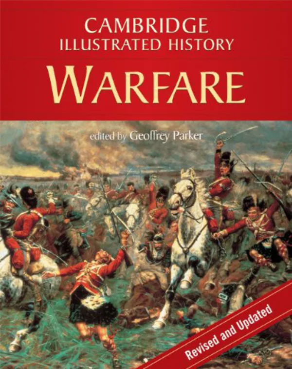 The Cambridge Illustrated History of Warfare: The Triumph of the West (Cambridge Illustrated Histories)