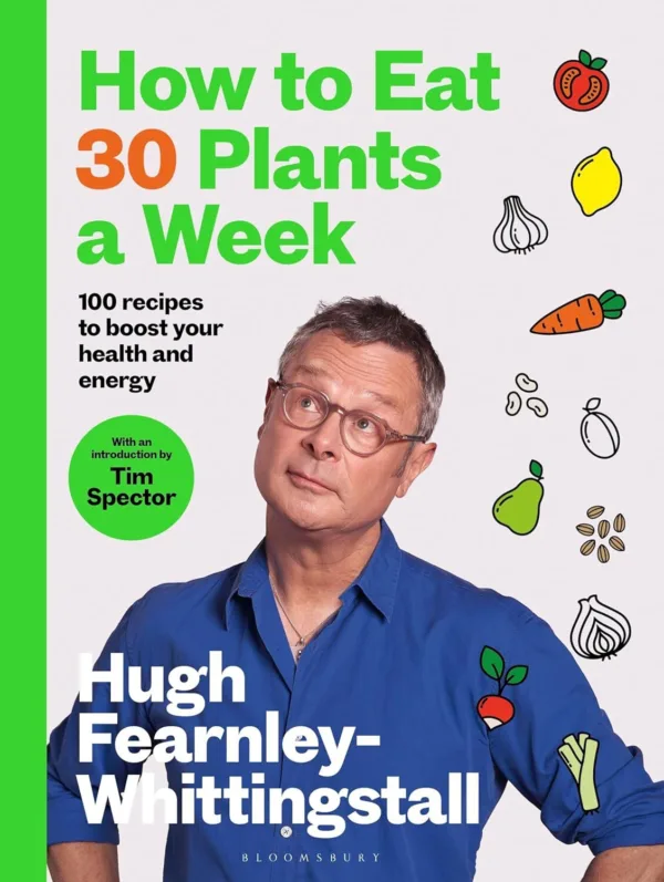 How To Eat 30 Plants A Week: 100 Recipes To Boost Your Health And Energy