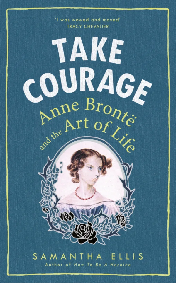 Take Courage: Ann Brontë and the Art of a Life