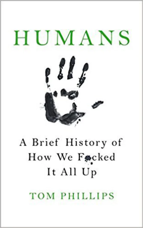 Humans: A Brief History of How We F**ked It All Up