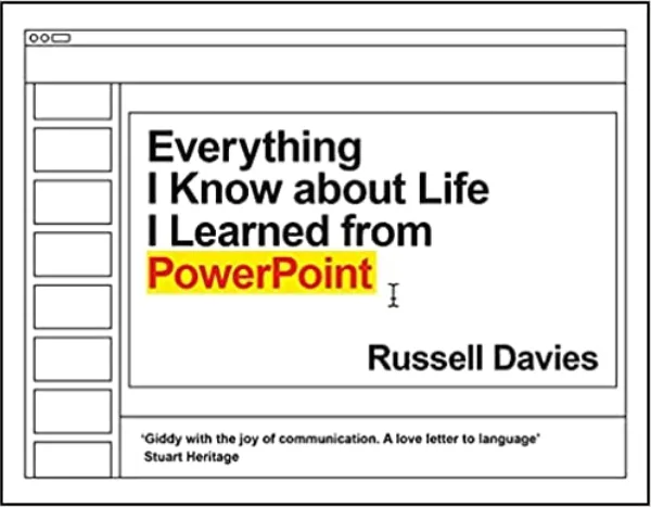 Everything I Know about Life I Learned from PowerPoint