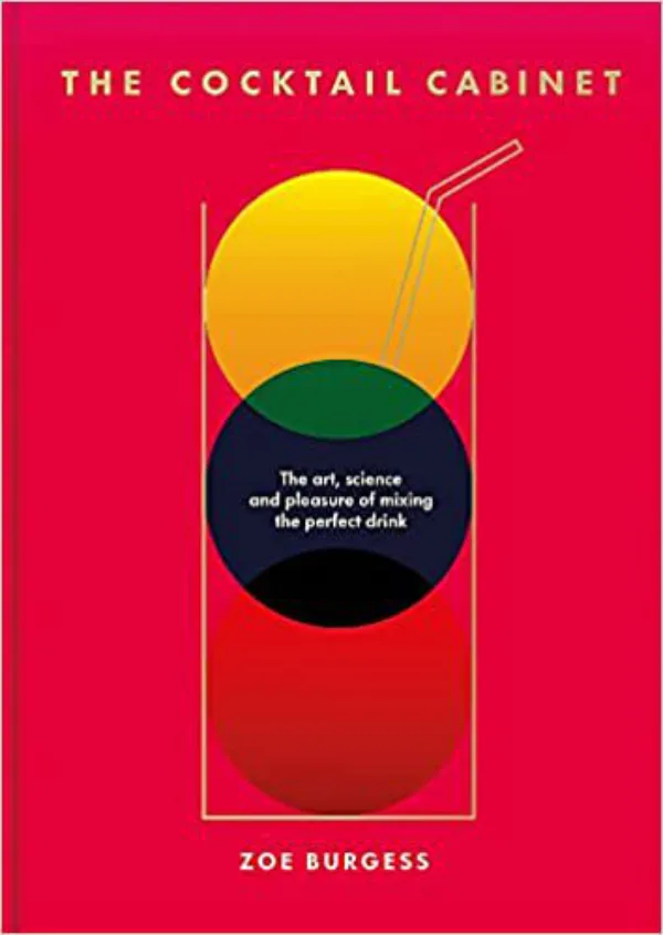 The Cocktail Cabinet: The art, science and pleasure of mixing the perfect drink