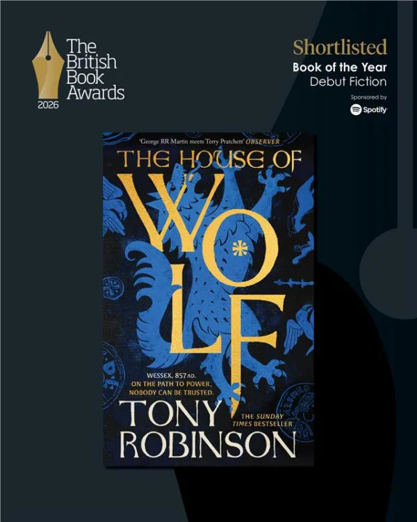 THE HOUSE OF WOLF by Sir Tony Robinson has been shortlisted for The British Book Awards Book of the Year in Debut Fiction!