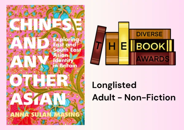 CHINESE AND ANY OTHER ASIAN: EXPLORING EAST AND SOUTH EAST ASIAN IDENTITY IN BRITAIN, by Anna Sulan Masing has been longlisted for The Diverse Book Awards!